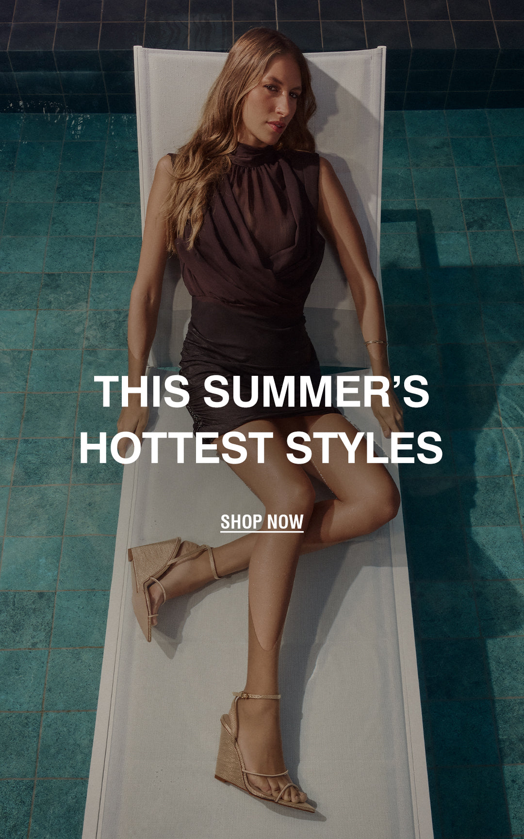 Womanin a dark summer dress lounges on a poolside chair on turquoise tiles. Boldtext reads, "This Summer's Hottest Styles. Shop Now."