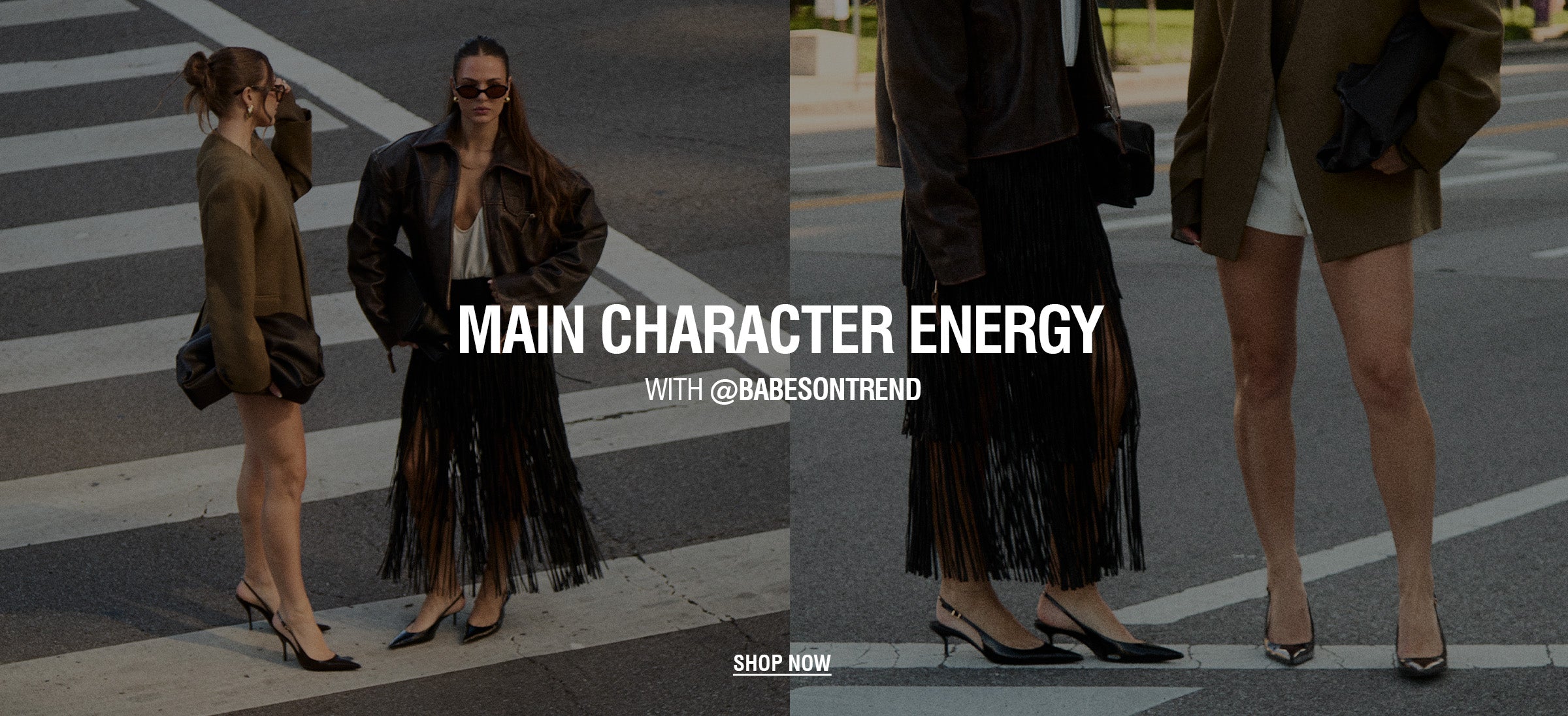 A split-screen lifestyle image featuring models wearing a black fringe skirt and brown outerwear, with bold white text overlay reading 'MAIN CHARACTER ENERGY WITH @BABESONTREND' and a 'SHOP NOW' button.