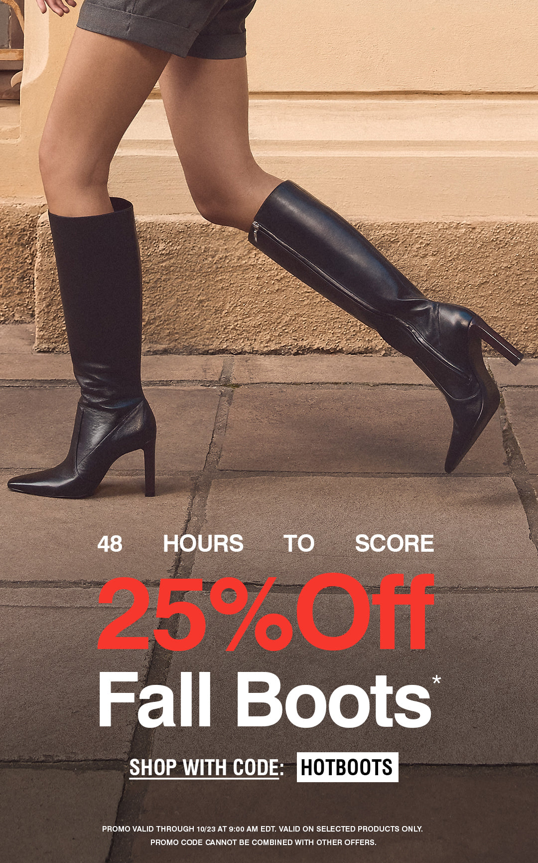 Promotional sale banner with a picture of a woman wearking a knee high black boot, text reads: "48 HOURS TO SCORE 25% OFF FALL BOOTS" "shop with code: HOTBOOTS"